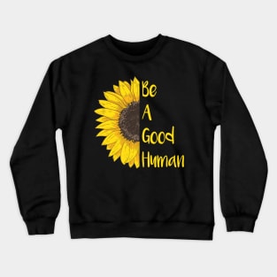 Be A Good Human Sunflower Crewneck Sweatshirt